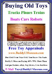 Free Toy Appraisals Buddy L Museum Buying Antique Toys German American Japan France Tin Toys, Pressed Steel Toys, Cast Iron Toys