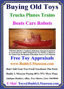 Free Toy Appraisals Buddy L Museum Buying Antique Toys German American Japan France Tin Toys, Pressed Steel Toys, Cast Iron Toys